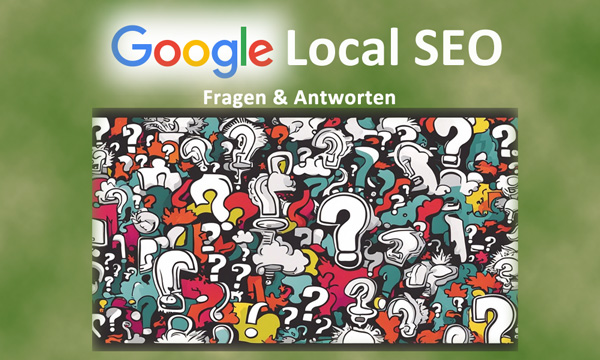 Local SEO => Fragen und Antworten