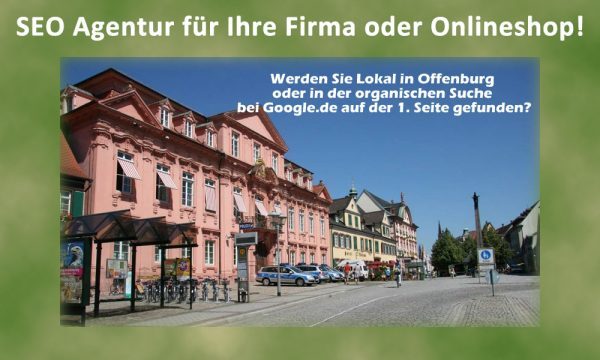 SEO Agentur Offenburg, damit Sie auf Google gefunden werden!
